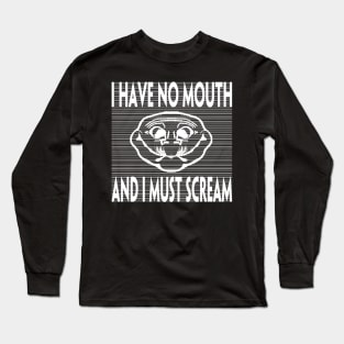 I HAVE NO MOUTH AND I MUST SCREAM Long Sleeve T-Shirt